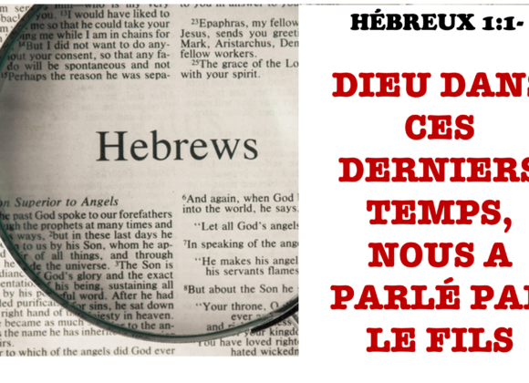 Dieu dans ces derniers temps, nous a parlé par le fils