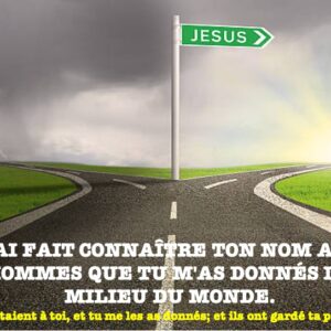 J&rsquo;AI FAIT CONNAÎTRE TON NOM AUX HOMMES QUE TU M&rsquo;AS DONNÉS DU MILIEU DU MONDE.