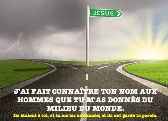 J’AI FAIT CONNAÎTRE TON NOM AUX HOMMES QUE TU M’AS DONNÉS DU MILIEU DU MONDE. J’AI FAIT CONNAÎTRE TON NOM AUX HOMMES QUE TU M’AS DONNÉS DU MILIEU DU MONDE.