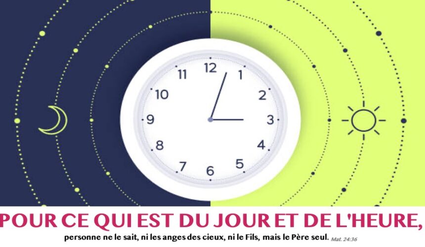 POUR CE QUI EST DU JOUR ET DE L&rsquo;HEURE